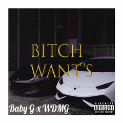 BABY G x WHITEDAMAGE - BITCH WANTS
