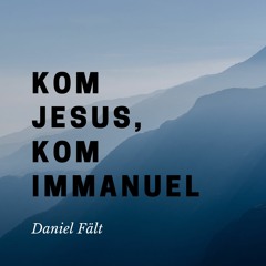 Kom Jesus, kom Immanuel