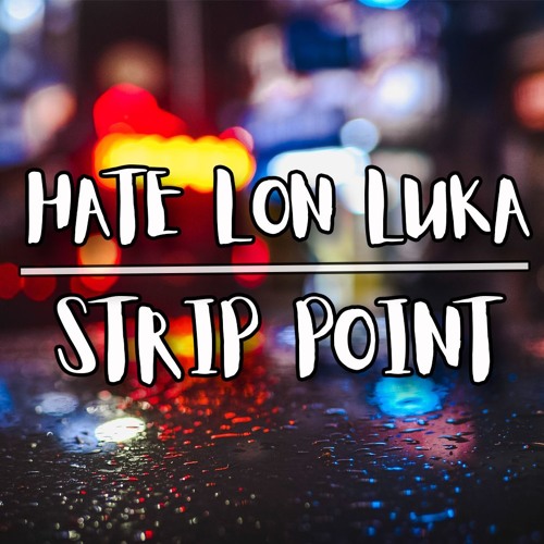 Strippoint - Hate Lon Luka (Original Music)