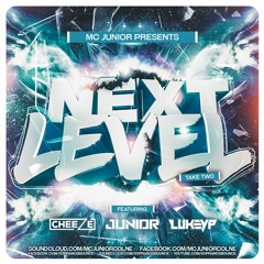 Next Level Take 2 Ft DJ Cheeze MC Junior & MC Lukey P
