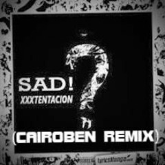 XXXTENTACION- SAD! (CAIROBEN REMIX)