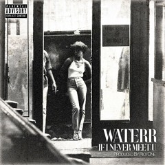 WateRR - If I Never Meet U (prod. by RiotOne)