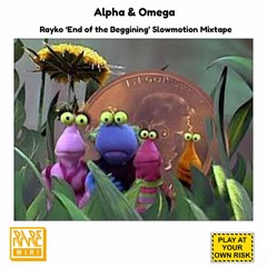 Alpha & Omega (Rayko 'End of the Beginning' Slowmotion Mixtape) Dec 2018