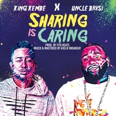 Sharing is Caring King Kembe x Uncle Brasi