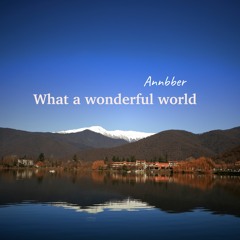 Annbber - What A Wonderful World