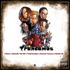 Trancamos (Feat Guima$x The Kid)