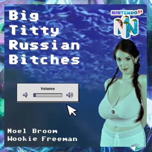 Big Titty Russian Bitches Feat. Wookie Freeman (Prod by GEECHIZAY)