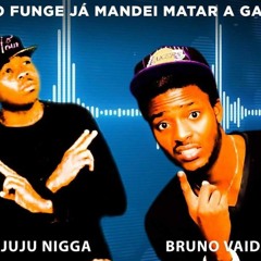 Bruno Vaidade Ft Juju Nigga- Faz O Funge Ja Mandei Matar A Galinha