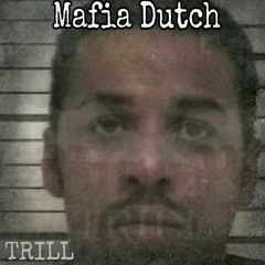 TRILL - MAFIA DUTCH  FT  LIT & VON