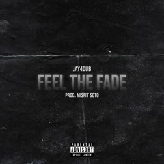 Feel The Fade (Prod. Misfit Soto)