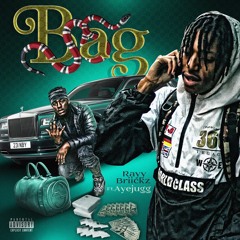 Rayy Briickz - Bag Ft. Ayejugg