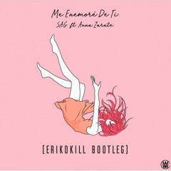 SAG - Me Enamore De Ti (ft. Anna Zárate) (ErikOkill Bootleg)