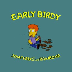 Jon Fvrixs and Rawbone - Early Birdy (Prod. Rawbone & NAIF)
