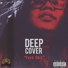 DEEP COVER (FU*K $H!T)