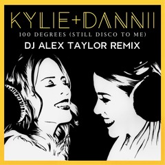100 Degrees (Still Disco To Me) - DJ Alex Taylor Remix - Kylie + Dannii