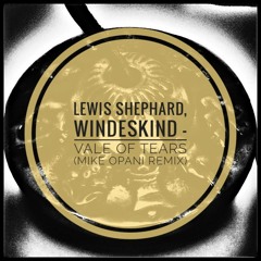 Lewis Shephard, Windeskind - Vale Of Tears (MIKE OPANI Remix) V2 FREE DOWNLOAD