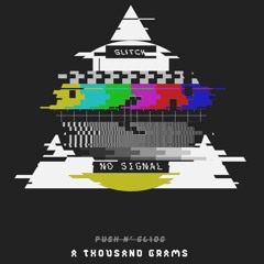 A Thousand Grams By Push N' Glide