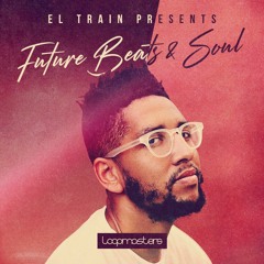 El. Train Presents - Future Beats & Soul (Sample Pack)
