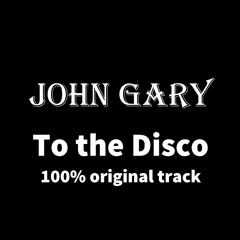 John Gary - To The Disco - original