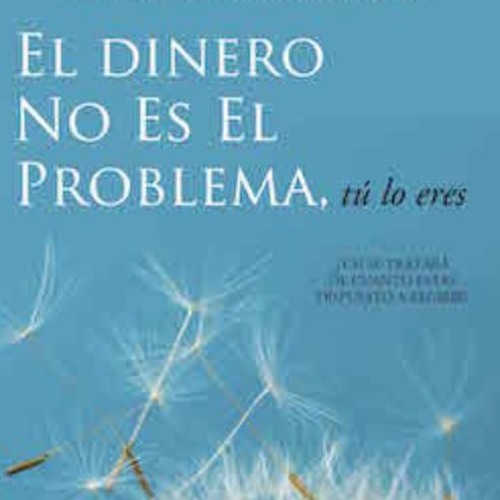 El Dinero No Es El Problema Tu Lo Eres - Money Isn't The Problem Spanish Audio Book