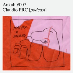 Ankali #007 — Claudio PRC [podcast]