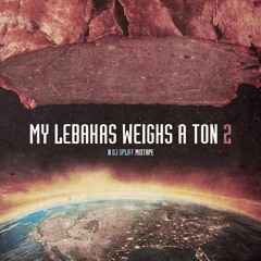 DJ Spliff - My Lebakas Weighs A Ton 2 (Mixtape)