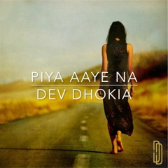 Piya Aaye Na (Remix) - Dev Dhokia