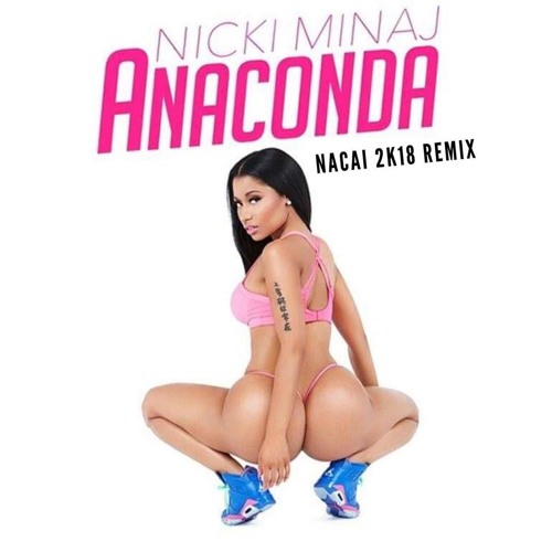 Stream Nicky Minaj - Anaconda (Nacai 2k18 Remix)FREE DOWNLOAD by Nacai  Music | Listen online for free on SoundCloud