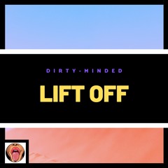 Dirty Minded - Lift Off (Original Mix)