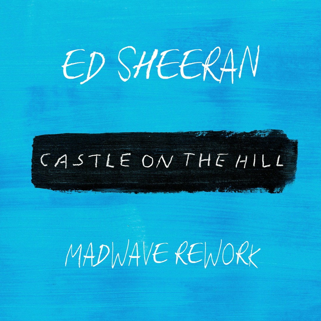 Listen to Ed Sheeran - Castle On The Hill (Madwave Rework