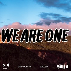 We Are One - Y3llO X PAST12 X Chan Myae Mg Cho X Daniel Saw