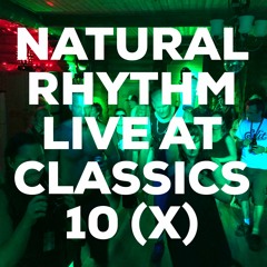 Natural Rhythm Live At Classics 10 (X) 2018