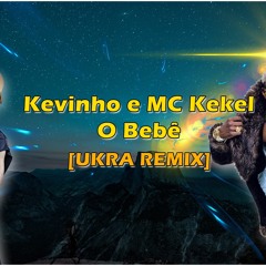 Kevinho & MC Kekel - O Bebê [UKRA Remix]