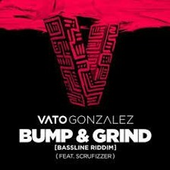 Vato Gonzalez - Bump & Grind (Bassline Riddim) ft. Scrufizzer (Bart B More Remix) [Metro Jam Edit]