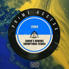 Zubah - Gannons Minions (WOMPTIMUS REMIX) OUT NOW [PRIME ACCESS EXCLUSIVE]
