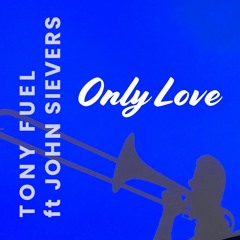 Tony Fuel ft John Sievers -- Only Love (Original Mix)