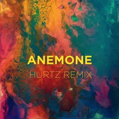 Anemone (Hurtz Remix)*FREE DOWNLOAD*