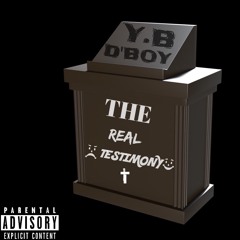 Y.B D'BOY - THE REAL TESTIMONY(FAST)