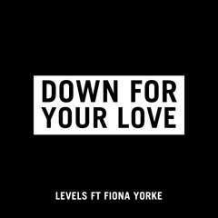 LEVELS FT FIONA YORKE DOWN FOR YOUR LOVE
