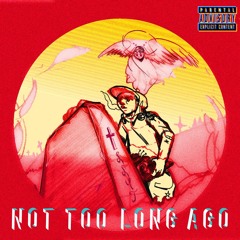 Not Too Long Ago(prod. CorMill)