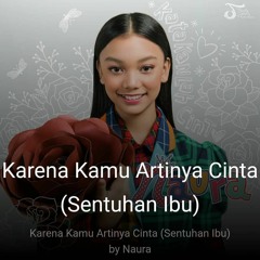 KARENA KAMU ARTINYA CINTA (SENTUHAN IBU) - NAURA (MINUS ONE)