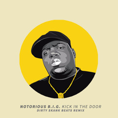 Notorious B.i.g. - Kick In The Door (Dirty Skank Beats Remix) [Free DL]