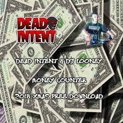 DEAD INTENT & DJ LOONEY - MONEY COUNTER - XMAS  2018 FREE DOWNLOAD