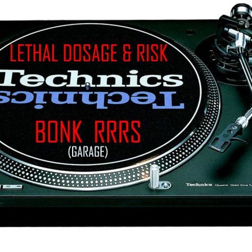 LETHAL DOSAGE & RISK - BONKRS (garage/baseline/140)