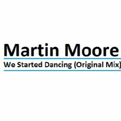 Martin Moore - We Started Dancing(Original Mix)FORTHCOMMING by Orange Groove Rec.