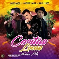 Michael ''El Prospecto'', Nicky Jam, Sak Luke - Cositas Locas (jesus gonzalez dj edit rumbaton 2018)