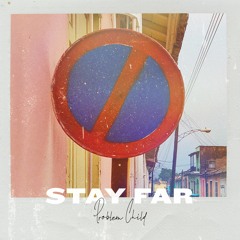 Problem Child - "Stay Far"