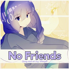 【VOCALOID】 No Friends feat. Otomachi Una 【Original Song】