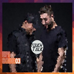 TouchTalk - Episode 003 2018