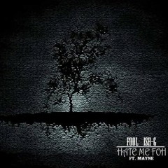 Fool_ish-G - Hate me foh (Ft Mayne)(Prod.  Fool_ish-G)